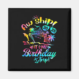 Aw Ship It's My Birthday Trip Cruise 2025 Summer V Magnet