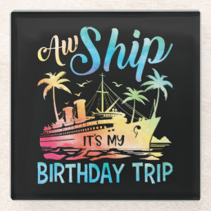 Aw Ship It's My Birthday Trip Glass Coaster
