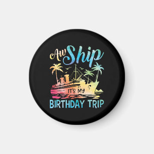 Aw Ship It's My Birthday Trip Magnet