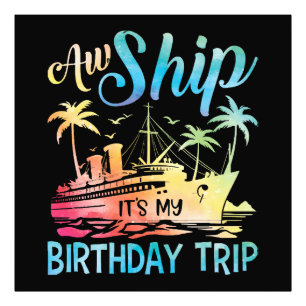 Aw Ship It's My Birthday Trip Photo Print