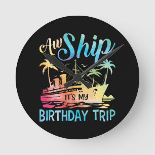 Aw Ship It's My Birthday Trip Round Clock