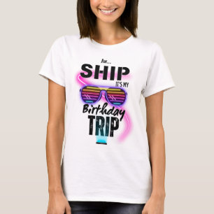 Aw Ship Its My Birthday Trip T-Shirt