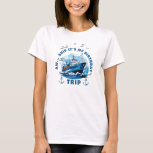 Aw Ship Its My Birthday Trip T-Shirt