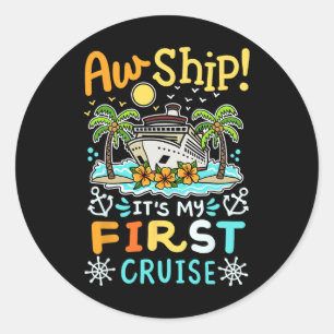 Aw Ship It's My First Cruise Vacation Funny Men Wo Classic Round Sticker