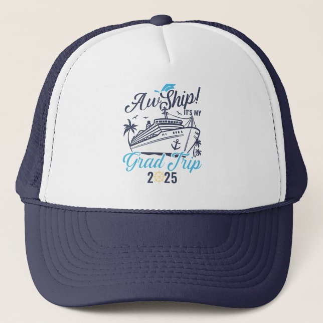 Aw Ship It's My Grad Trip Graduation Cruise Squad Trucker Hat (Front)