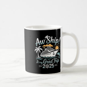 Aw Ship It's My Grad Trip Graduation Cruise Summer Coffee Mug