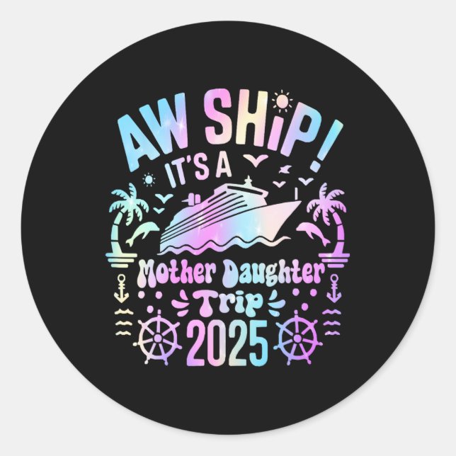 Aw Ship It's Our Mother Daughter Trip 2025 Matchin Classic Round Sticker (Front)