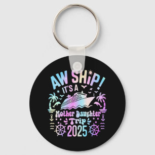 Aw Ship It's Our Mother Daughter Trip 2025 Matchin Key Ring
