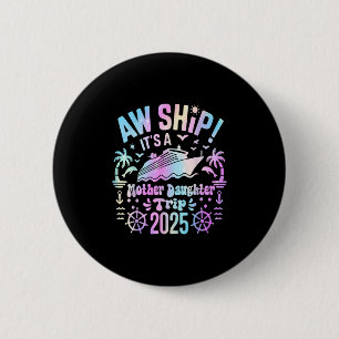Aw Ship Its Our Mother Daughter Trip 2025 Matching 6 Cm Round Badge