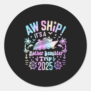 Aw Ship Its Our Mother Daughter Trip 2025 Matching Classic Round Sticker