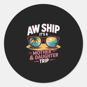 Aw Ship Mother Daughter Trip Cruise Vacation Match Classic Round Sticker