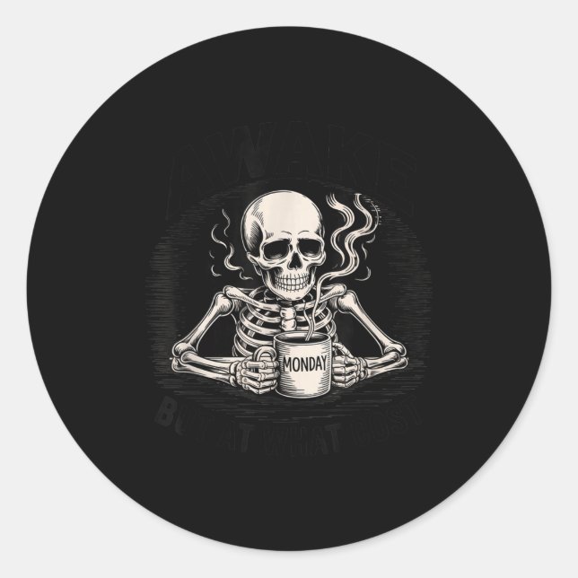 Awake But At What Cost Funny Skeleton Coffee Monda Classic Round Sticker (Front)