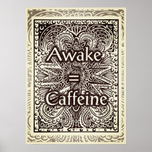 Awake=Caffeine - Positive Statement Quote Poster