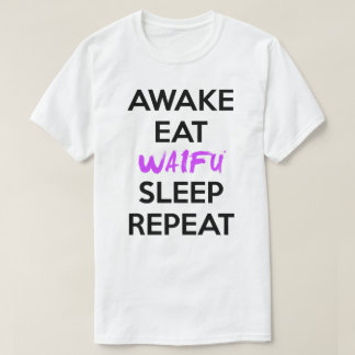 Awake, Eat, Waifu, Sleep, and Repeat Shirt