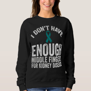 Awareness Don't Have Middle Fingers For Kidney D Sweatshirt