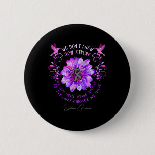 Awareness Flower We Don't Know How Strong We Are  6 Cm Round Badge