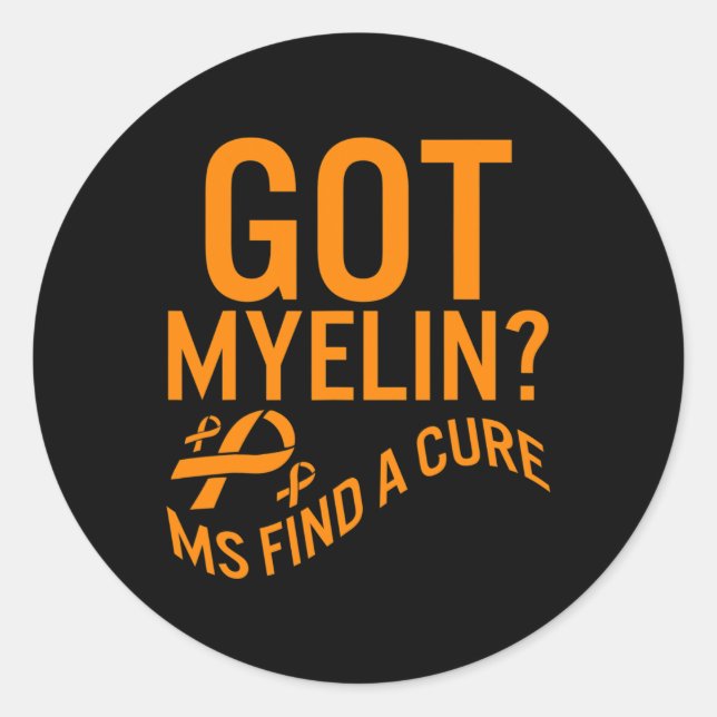 Awareness Got Myelin Find Cure Multiple Sclerosis  Classic Round Sticker (Front)