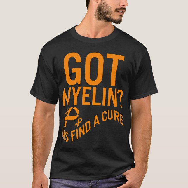 Awareness Got Myelin Find Cure Multiple Sclerosis  T-Shirt (Front)