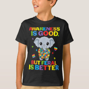 Awareness Is Good But Feral Is Better Elephant Aut T-Shirt