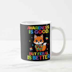Awareness Is Good But Feral Is Better Fox Autism S Coffee Mug