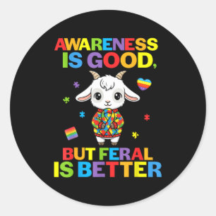 Awareness Is Good But Feral Is Better Goat Autism Classic Round Sticker