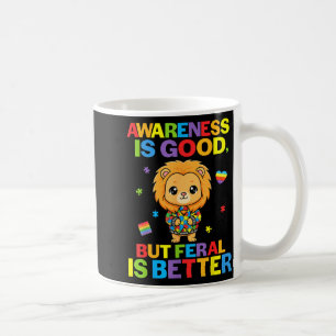 Awareness Is Good But Feral Is Better Lion Autism Coffee Mug