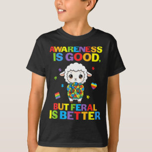 Awareness Is Good But Feral Is Better Sheep Autism T-Shirt