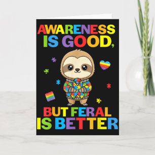 Awareness Is Good But Feral Is Better Sloth Autism Card