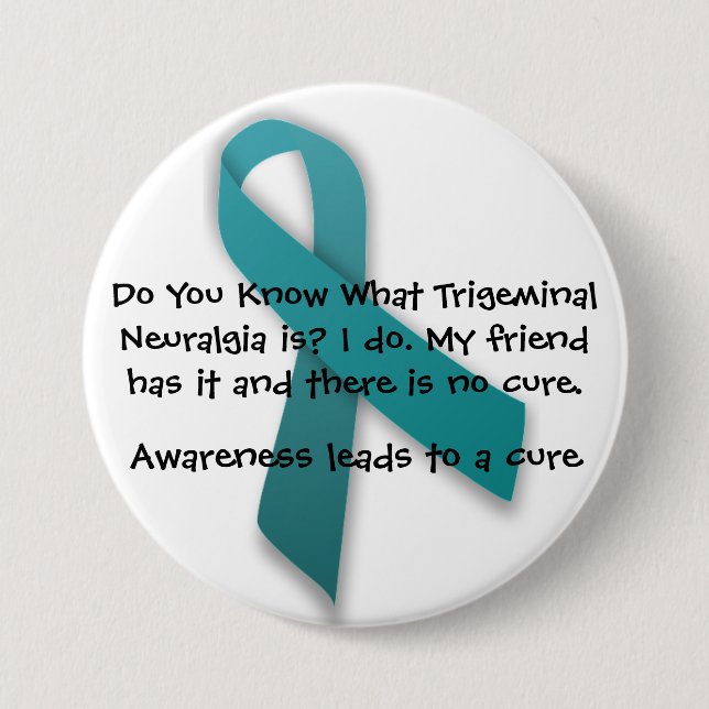 Awareness Leads To A Cure- Trigeminal Neuralgia 7.5 Cm Round Badge (Front)