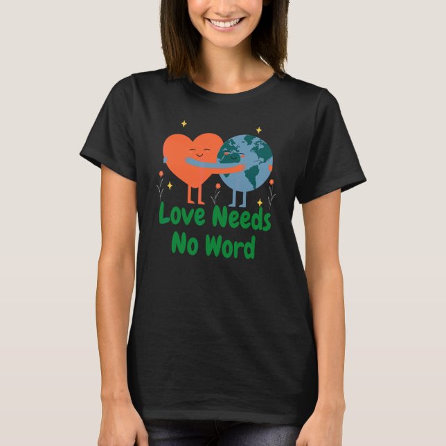 Awareness Save Earth Planet  Love Needs No Word Sp T-Shirt (Front)
