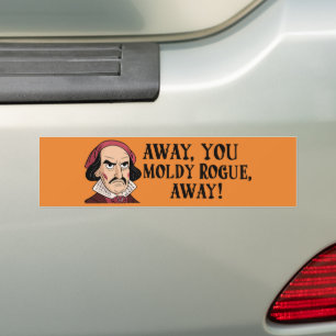 Away, You Moldy Rogue: Shakespearean  Bumper Sticker
