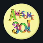 Awesome 30 Birthday T-shirts and Gifts Magnet<br><div class="desc">If you or someone you know is turning 30 years old,  you'll love our Awesome 30 T-shirts,  mugs,  buttons,  cards,  stickers,  bags,  hoodies,  and more with a colourful text design. Great for wearing on your milestone 30th birthday to the party or all day,  and can be worn all year!</div>