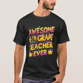 Awesome 6th Grade Teacher ever T-Shirt