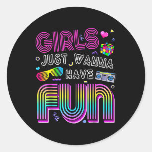 Awesome 80s Girls Just Wanna Have Fun 1980s Classic Round Sticker