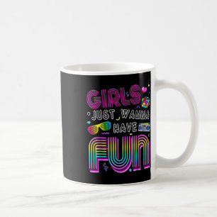 Awesome 80s Girls Just Wanna Have Fun 1980s Coffee Mug