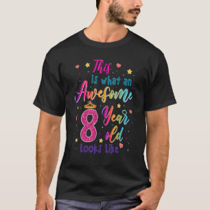 Awesome 8 Year Old Looks Like 8th Birthday Girls T-Shirt
