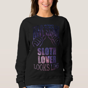 Awesome And Funny This Is What An Awesome Sloth Sl Sweatshirt