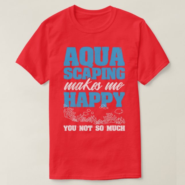 Awesome Aquascape Design Quote Aquascaping Is My L T-Shirt (Design Front)