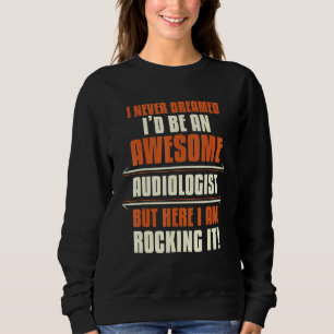 Awesome Audiologist Rocking It Audiology Apparel Sweatshirt