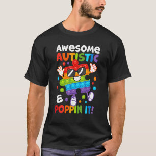 Awesome Autistic And Poppin It Poppin Fidget Puzzl T-Shirt