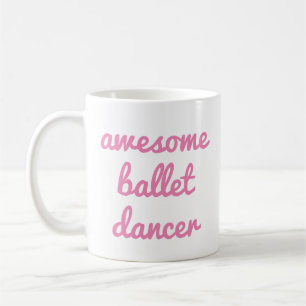 awesome ballet dancer Quote Dancer Gift Ballerina Coffee Mug