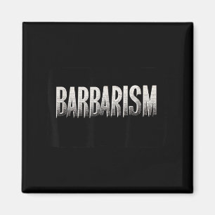 Awesome Barbarism Statement Look for Adults and Magnet