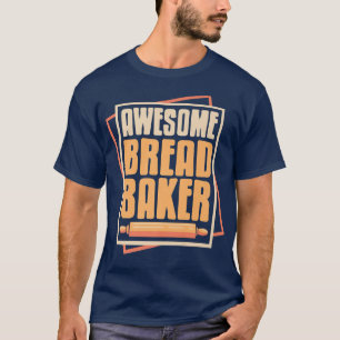 Awesome Bread Baker Cool Baking Designs Present G T-Shirt