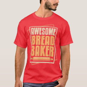 Awesome Bread Baker Cool Baking Designs Present G T-Shirt