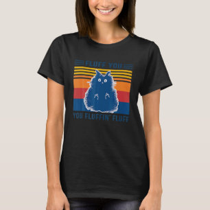 Awesome Cat Fluff You You Fluffin Fluff Women Men T-Shirt