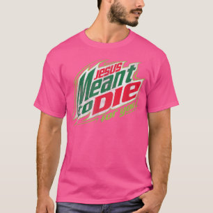Awesome Christian Jesus Meant To Die T-Shirt