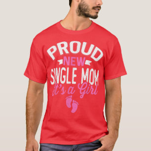 Awesome Cool Proud New Single Mum It's A Girl Gend T-Shirt
