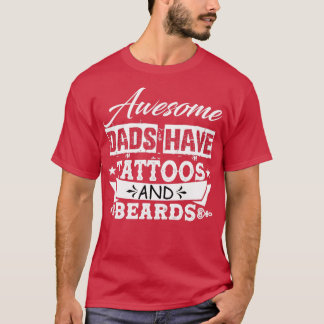 Awesome Dad have Tattoos And Beards T-Shirt