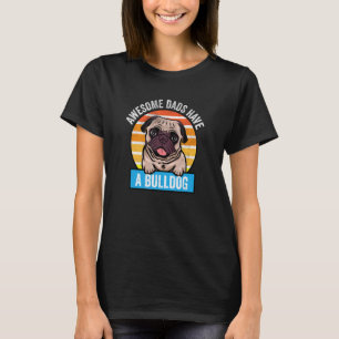 Awesome Dads Have A Bulldog T-Shirt
