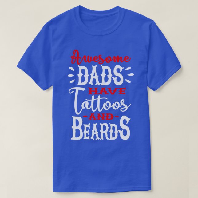 Awesome dads have tattoos and beards 2 T-Shirt (Design Front)